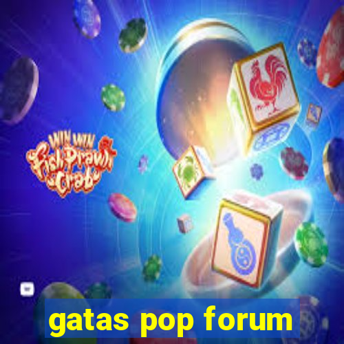 gatas pop forum